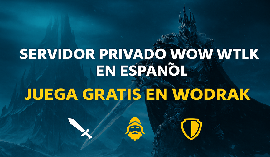 Servidor Privado WoW WotLK en Español | Juega Gratis en Wodrak